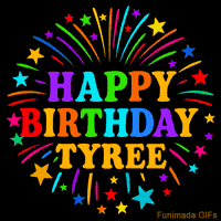 Vibrant animated GIF with 'Happy Birthday Tyree' in rainbow-colored text, surrounded by colorful stars and fireworks on a black background.