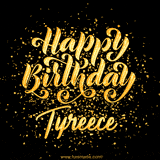 Animated GIF with colorful, festive 'Happy Birthday Tyreece' text decorated with patterns, a party hat, and falling confetti. A vibrant and cheerful design for birthday celebrations.