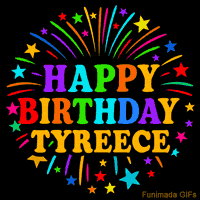 Vibrant animated GIF with 'Happy Birthday Tyreece' in rainbow-colored text, surrounded by colorful stars and fireworks on a black background.