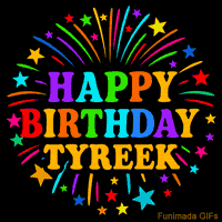 Vibrant animated GIF with 'Happy Birthday Tyreek' in rainbow-colored text, surrounded by colorful stars and fireworks on a black background.