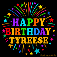 Vibrant animated GIF with 'Happy Birthday Tyreese' in rainbow-colored text, surrounded by colorful stars and fireworks on a black background.
