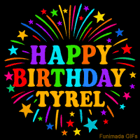 Vibrant animated GIF with 'Happy Birthday Tyrel' in rainbow-colored text, surrounded by colorful stars and fireworks on a black background.