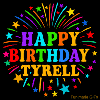 Vibrant animated GIF with 'Happy Birthday Tyrell' in rainbow-colored text, surrounded by colorful stars and fireworks on a black background.