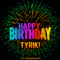 A colorful animated GIF featuring the text 'Happy Birthday Tyrik!' in rainbow colors with a dynamic iridescent firework display in the background.