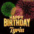 Wishing You A Happy Birthday, Tyrin! Best fireworks GIF animated greeting card.