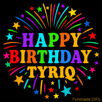 Vibrant animated GIF with 'Happy Birthday Tyriq' in rainbow-colored text, surrounded by colorful stars and fireworks on a black background.