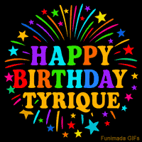 Vibrant animated GIF with 'Happy Birthday Tyrique' in rainbow-colored text, surrounded by colorful stars and fireworks on a black background.