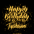 Happy Birthday Card for Tyshaun - Download GIF and Send for Free