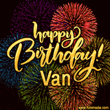 A vibrant display of multicolor fireworks with the text 'Happy Birthday Van' written in gold, glowing beautifully in front of the explosive background.