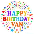 Happy Birthday Van' GIF with rainbow-colored letters, colorful stars, and fireworks on white background.