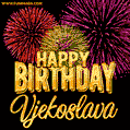 Wishing You A Happy Birthday, Vjekoslava! Best fireworks GIF animated greeting card.