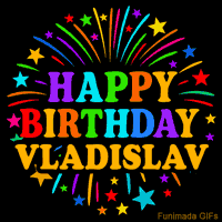 Vibrant animated GIF with 'Happy Birthday Vladislav' in rainbow-colored text, surrounded by colorful stars and fireworks on a black background.