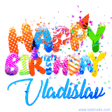 Animated GIF with colorful, festive 'Happy Birthday Vladislav' text decorated with patterns, a party hat, and falling confetti. A vibrant and cheerful design for birthday celebrations.