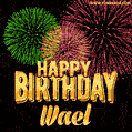 Wishing You A Happy Birthday, Wael! Best fireworks GIF animated greeting card.