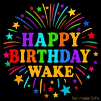 Vibrant animated GIF with 'Happy Birthday Wake' in rainbow-colored text, surrounded by colorful stars and fireworks on a black background.