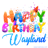 Animated GIF with colorful, festive 'Happy Birthday Wayland' text decorated with patterns, a party hat, and falling confetti. A vibrant and cheerful design for birthday celebrations.