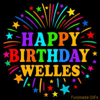 Vibrant animated GIF with 'Happy Birthday Welles' in rainbow-colored text, surrounded by colorful stars and fireworks on a black background.