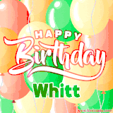Animated GIF featuring colorful balloons in the background with the cheerful text 'Happy Birthday Whitt'.