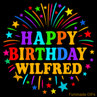 Vibrant animated GIF with 'Happy Birthday Wilfred' in rainbow-colored text, surrounded by colorful stars and fireworks on a black background.