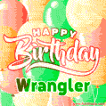 Happy Birthday Image for Wrangler. Colorful Birthday Balloons GIF Animation.