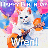Animated GIF featuring a charming white cat with bright blue eyes strumming a guitar while colorful balloons float in the background, with 'Happy Birthday Wren!' text.