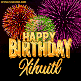A golden 'Happy Birthday Xihuitl' message with vibrant fireworks in the background, creating a festive and celebratory vibe in this animated name GIF.