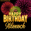 Wishing You A Happy Birthday, Xiloxoch! Best fireworks GIF animated greeting card.