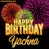 A golden 'Happy Birthday Yachna' message with vibrant fireworks in the background, creating a festive and celebratory vibe in this animated name GIF.