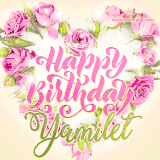 A stunning heart made of pink roses surrounds the elegant script text 'Happy Birthday Yamilet' on a soft beige background. Animated sparkles add a magical and festive feel.