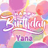 A vibrant name GIF featuring colorful balloons in shades of pink, orange, and yellow with the bold text 'Happy Birthday Yana' in festive fonts, creating a lively birthday vibe.