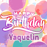 A vibrant name GIF featuring colorful balloons in shades of pink, orange, and yellow with the bold text 'Happy Birthday Yaquelin' in festive fonts, creating a lively birthday vibe.