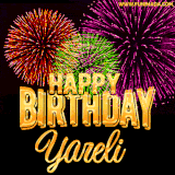 A golden 'Happy Birthday Yareli' message with vibrant fireworks in the background, creating a festive and celebratory vibe in this animated name GIF.