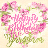 A stunning heart made of pink roses surrounds the elegant script text 'Happy Birthday Yaroslava' on a soft beige background. Animated sparkles add a magical and festive feel.