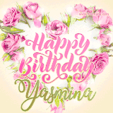 A stunning heart made of pink roses surrounds the elegant script text 'Happy Birthday Yasmina' on a soft beige background. Animated sparkles add a magical and festive feel.