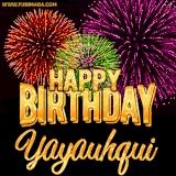A golden 'Happy Birthday Yayauhqui' message with vibrant fireworks in the background, creating a festive and celebratory vibe in this animated name GIF.