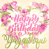 A stunning heart made of pink roses surrounds the elegant script text 'Happy Birthday Yayauhqui' on a soft beige background. Animated sparkles add a magical and festive feel.