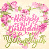 A stunning heart made of pink roses surrounds the elegant script text 'Happy Birthday Yehuwdiyth' on a soft beige background. Animated sparkles add a magical and festive feel.