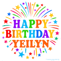 Happy Birthday Yeilyn' GIF with rainbow-colored letters, colorful stars, and fireworks on white background.