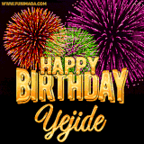 A golden 'Happy Birthday Yejide' message with vibrant fireworks in the background, creating a festive and celebratory vibe in this animated name GIF.