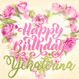 A stunning heart made of pink roses surrounds the elegant script text 'Happy Birthday Yekaterina' on a soft beige background. Animated sparkles add a magical and festive feel.