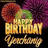 A golden 'Happy Birthday Yerchanig' message with vibrant fireworks in the background, creating a festive and celebratory vibe in this animated name GIF.