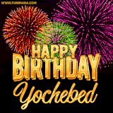 A golden 'Happy Birthday Yochebed' message with vibrant fireworks in the background, creating a festive and celebratory vibe in this animated name GIF.