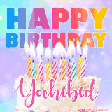 A vibrant animated name GIF with the words 'Happy Birthday Yochebed' with colorful candles on a creamy cake. The background sparkles with pastel shades, adding a festive touch.
