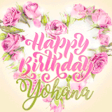 A stunning heart made of pink roses surrounds the elegant script text 'Happy Birthday Yohana' on a soft beige background. Animated sparkles add a magical and festive feel.