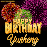 A golden 'Happy Birthday Yusheng' message with vibrant fireworks in the background, creating a festive and celebratory vibe in this animated name GIF.