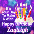 It's Your Day To Make A Wish! Happy Birthday Zayleigh!