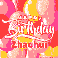 Happy Birthday Zhaohui - Colorful Animated Floating Balloons Birthday Card