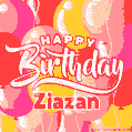 Happy Birthday Ziazan - Colorful Animated Floating Balloons Birthday Card