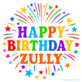 Happy Birthday Zully' GIF with rainbow-colored letters, colorful stars, and fireworks on white background.