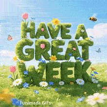 3D text made of lawn grass reads 'HAVE A GREAT WEEK' in a field. Colorful springtime wildflowers decorate the green letters, set against a background of white clouds and blue sky.